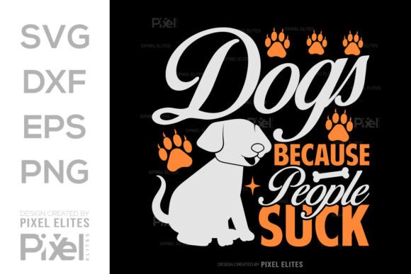 Dogs Because People Suck Funny SVG File Review
