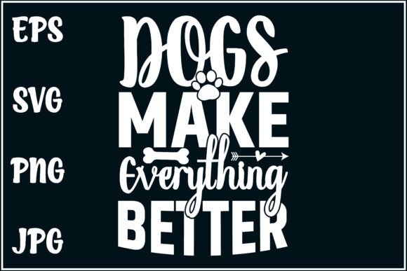 Dogs Make Everything Better Svg