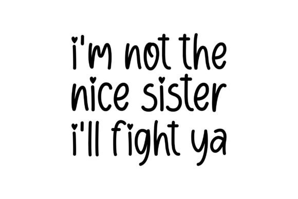 I'm Not the Nice Sister I'll Fight Ya