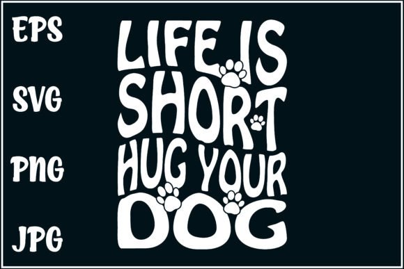 Life is Short, Hug Your Dog