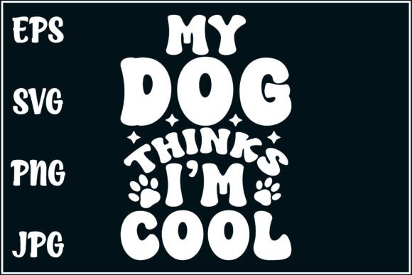 My Dog Thinks I Am Cool, Dog Svg