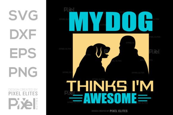 My Dog Thinks I’m Awesome SVG Design